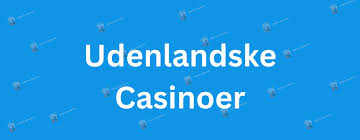 Bedste Udenlandske Casinoer En Guide til De Bedste Valg Bedste Udenlandske Casinoer En Guide til De Bedste Valg